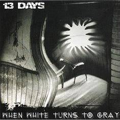 13 Days : When White Turns To Gray